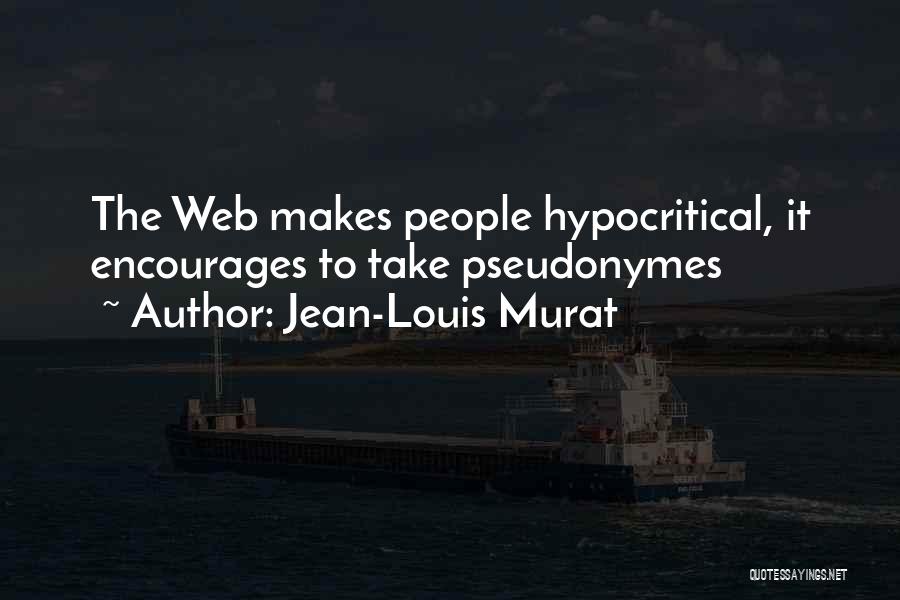 Jean-Louis Murat Quotes: The Web Makes People Hypocritical, It Encourages To Take Pseudonymes