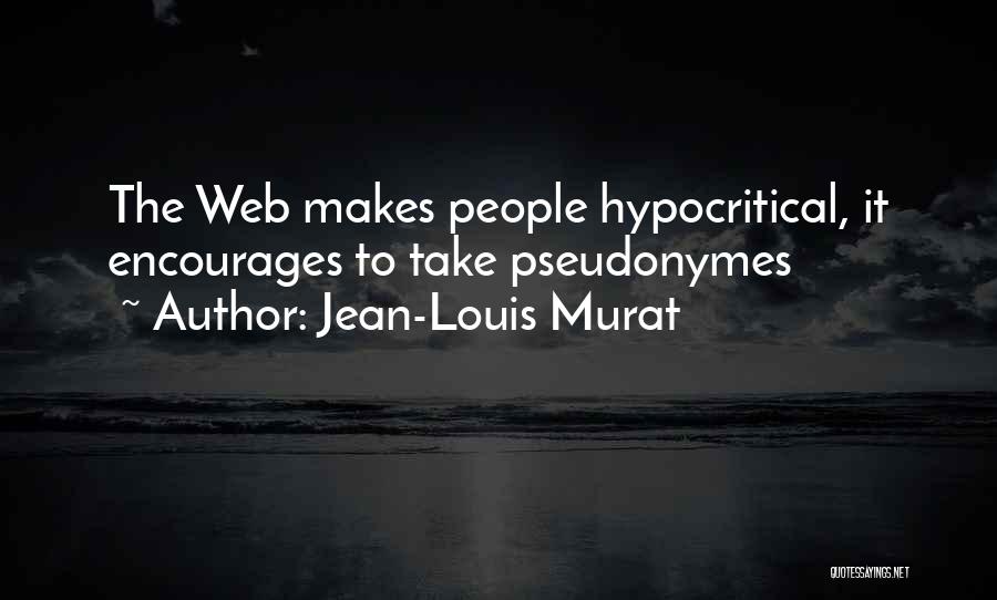 Jean-Louis Murat Quotes: The Web Makes People Hypocritical, It Encourages To Take Pseudonymes