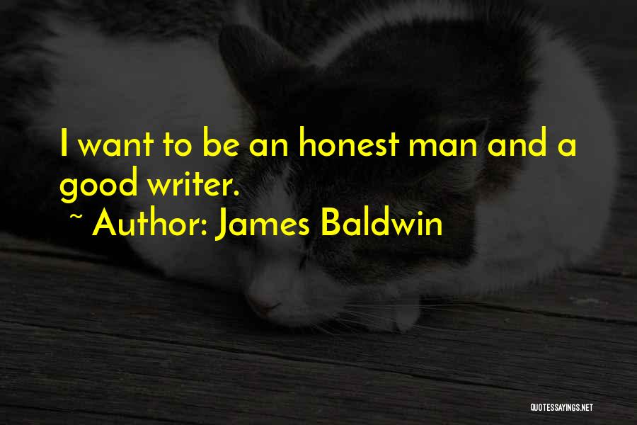 James Baldwin Quotes: I Want To Be An Honest Man And A Good Writer.