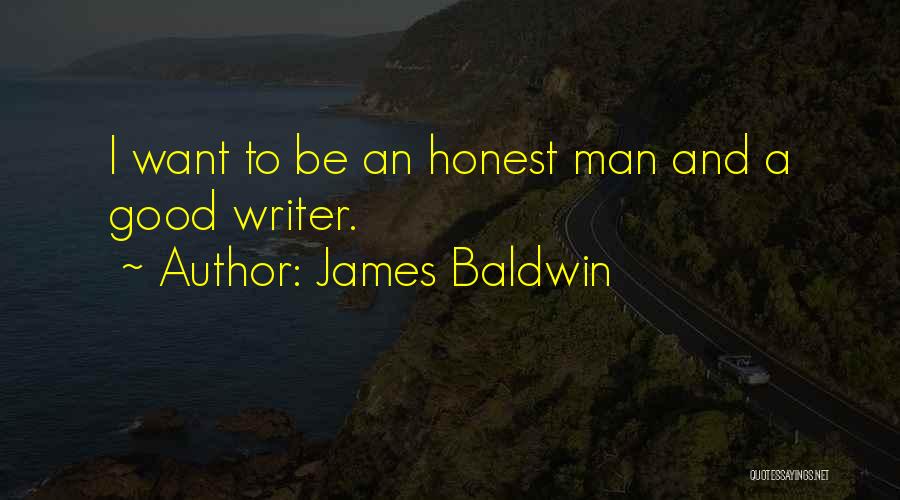 James Baldwin Quotes: I Want To Be An Honest Man And A Good Writer.