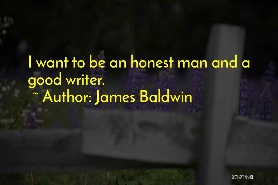 James Baldwin Quotes: I Want To Be An Honest Man And A Good Writer.