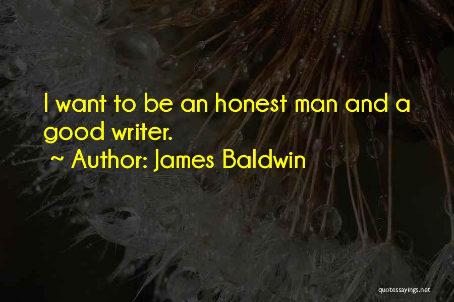 James Baldwin Quotes: I Want To Be An Honest Man And A Good Writer.