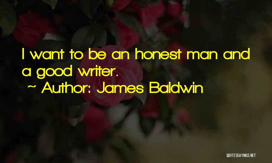 James Baldwin Quotes: I Want To Be An Honest Man And A Good Writer.
