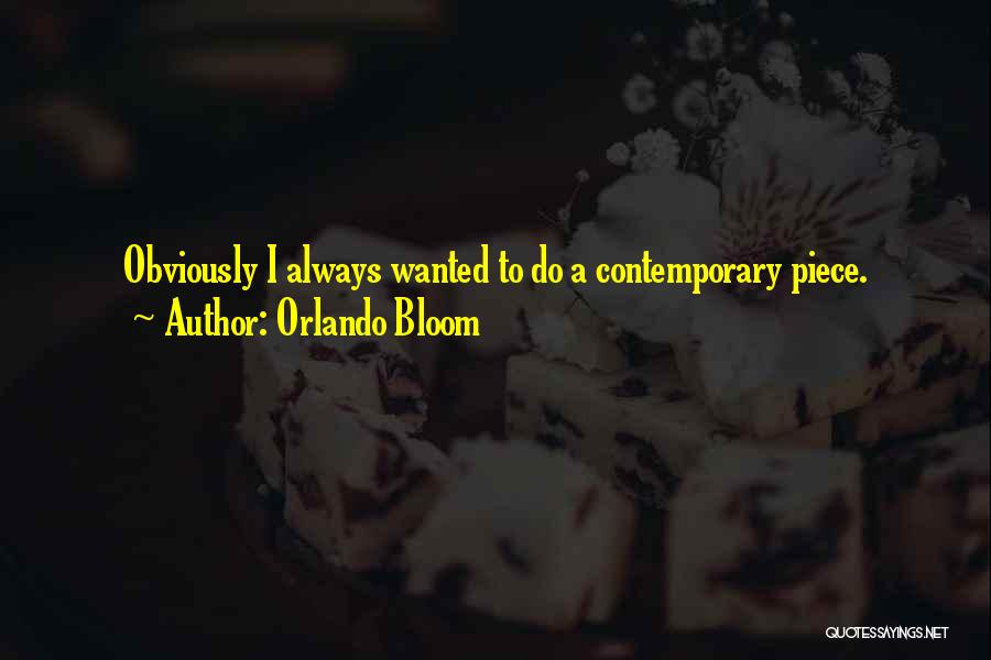 Orlando Bloom Quotes: Obviously I Always Wanted To Do A Contemporary Piece.