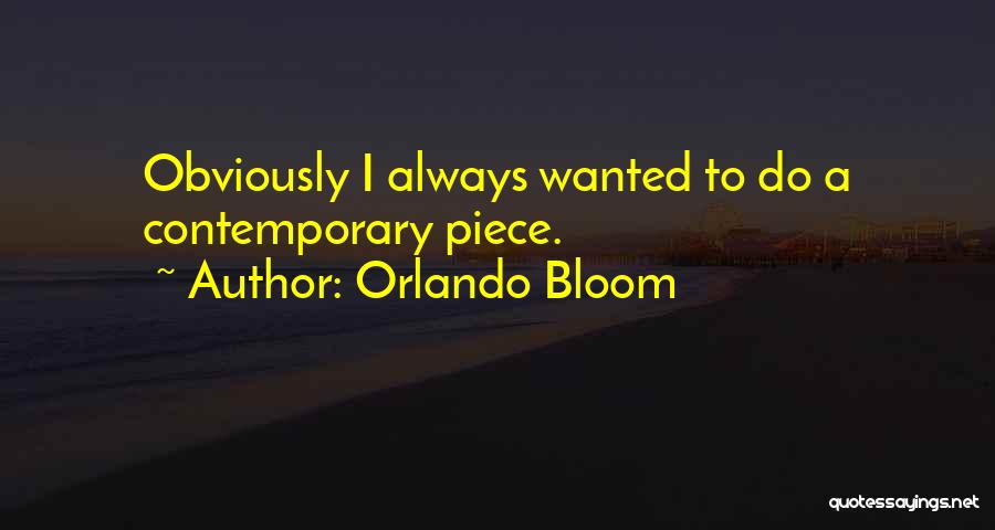 Orlando Bloom Quotes: Obviously I Always Wanted To Do A Contemporary Piece.