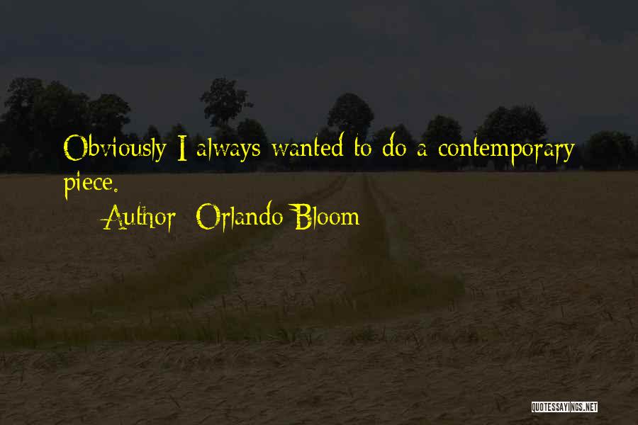 Orlando Bloom Quotes: Obviously I Always Wanted To Do A Contemporary Piece.