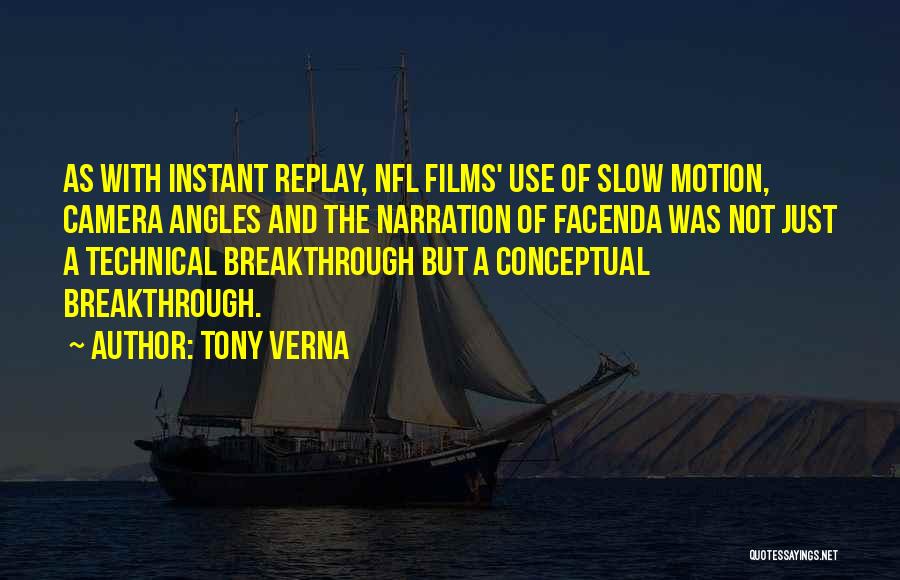 Tony Verna Quotes: As With Instant Replay, Nfl Films' Use Of Slow Motion, Camera Angles And The Narration Of Facenda Was Not Just