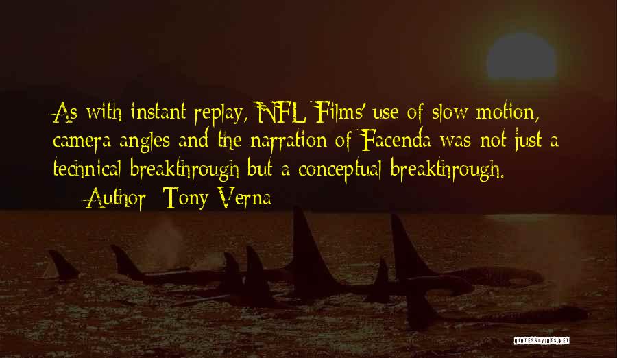 Tony Verna Quotes: As With Instant Replay, Nfl Films' Use Of Slow Motion, Camera Angles And The Narration Of Facenda Was Not Just