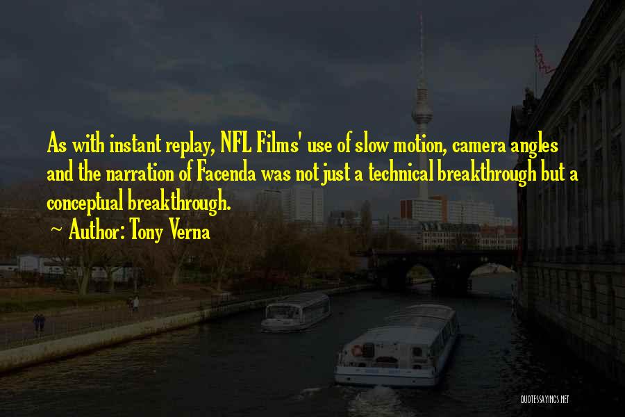 Tony Verna Quotes: As With Instant Replay, Nfl Films' Use Of Slow Motion, Camera Angles And The Narration Of Facenda Was Not Just