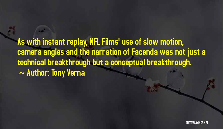 Tony Verna Quotes: As With Instant Replay, Nfl Films' Use Of Slow Motion, Camera Angles And The Narration Of Facenda Was Not Just