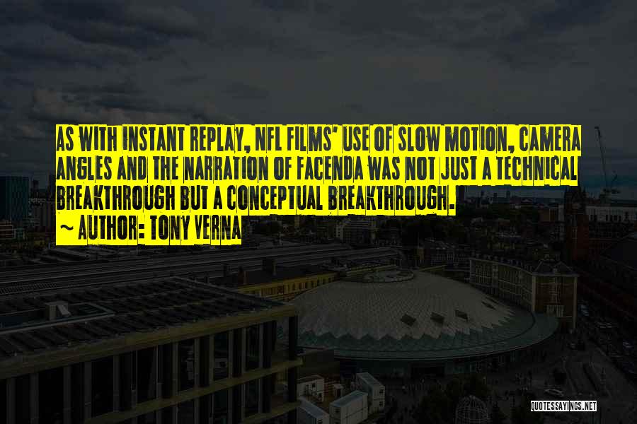 Tony Verna Quotes: As With Instant Replay, Nfl Films' Use Of Slow Motion, Camera Angles And The Narration Of Facenda Was Not Just