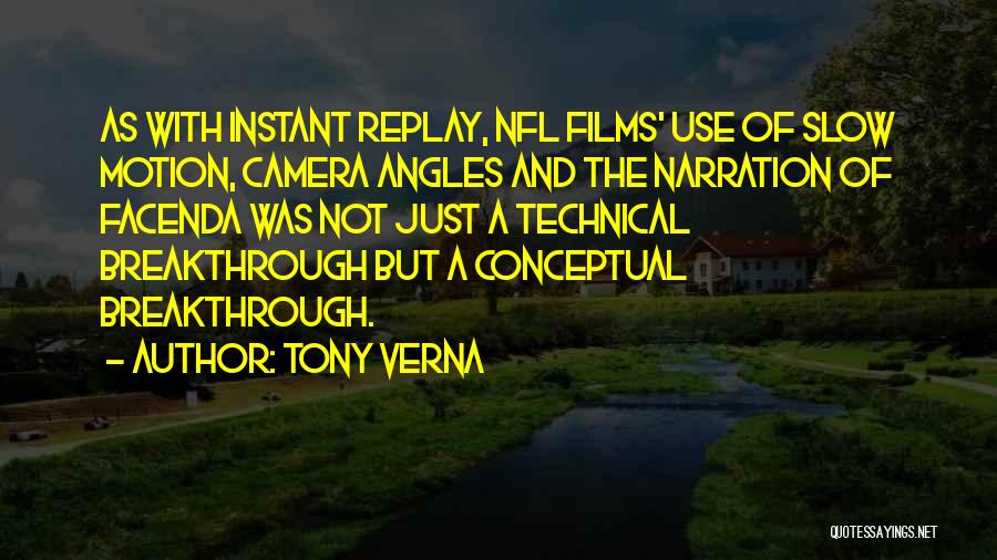 Tony Verna Quotes: As With Instant Replay, Nfl Films' Use Of Slow Motion, Camera Angles And The Narration Of Facenda Was Not Just