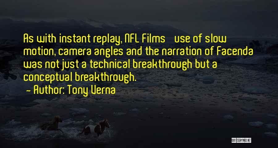 Tony Verna Quotes: As With Instant Replay, Nfl Films' Use Of Slow Motion, Camera Angles And The Narration Of Facenda Was Not Just