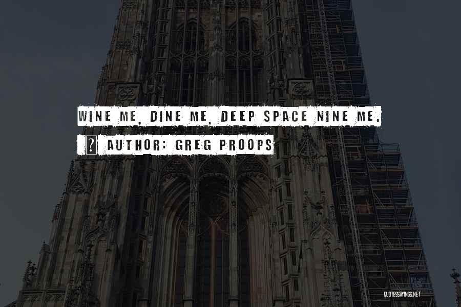 Greg Proops Quotes: Wine Me, Dine Me, Deep Space Nine Me.