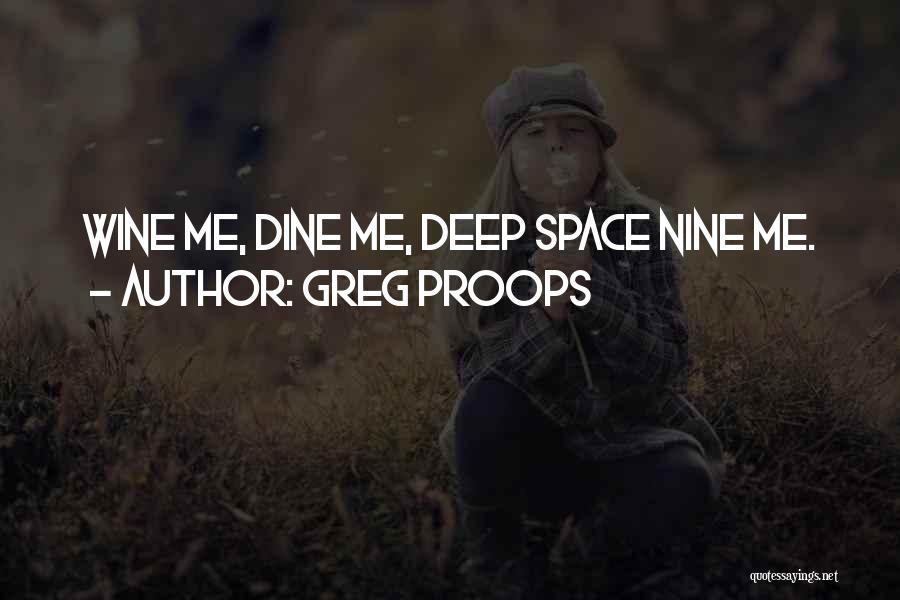Greg Proops Quotes: Wine Me, Dine Me, Deep Space Nine Me.