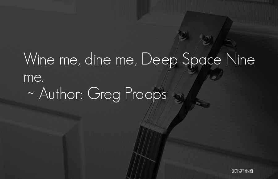 Greg Proops Quotes: Wine Me, Dine Me, Deep Space Nine Me.