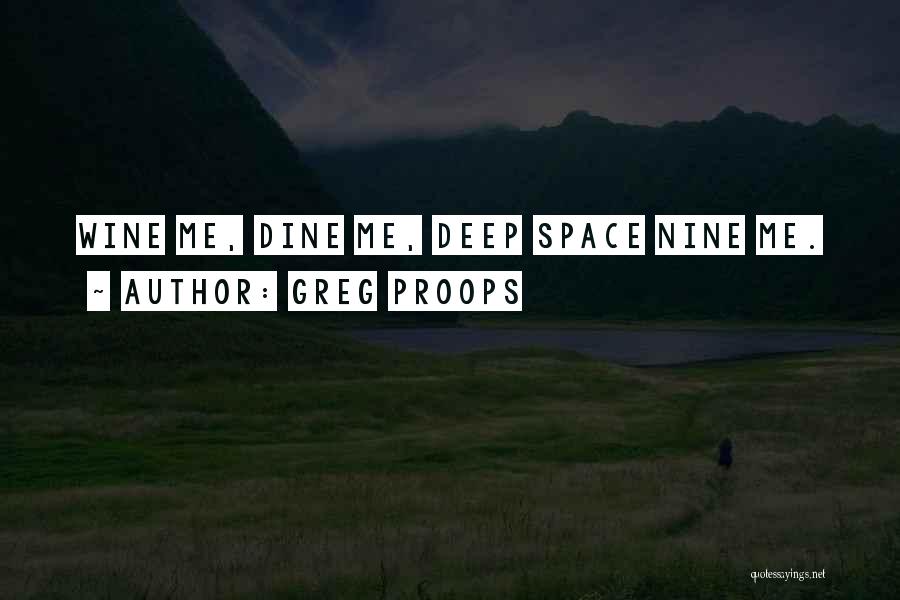 Greg Proops Quotes: Wine Me, Dine Me, Deep Space Nine Me.