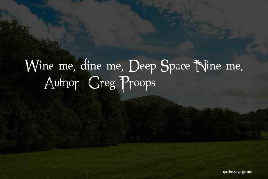 Greg Proops Quotes: Wine Me, Dine Me, Deep Space Nine Me.