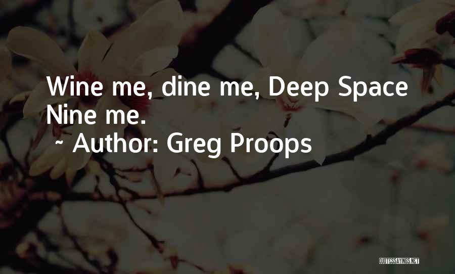 Greg Proops Quotes: Wine Me, Dine Me, Deep Space Nine Me.