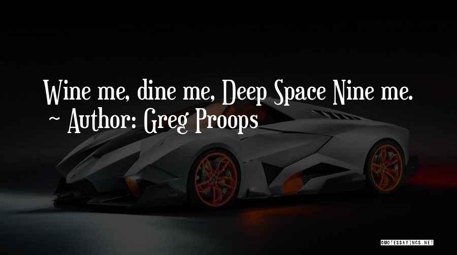 Greg Proops Quotes: Wine Me, Dine Me, Deep Space Nine Me.