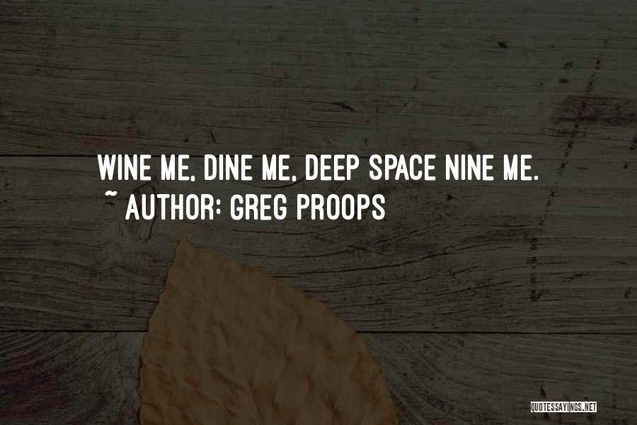 Greg Proops Quotes: Wine Me, Dine Me, Deep Space Nine Me.