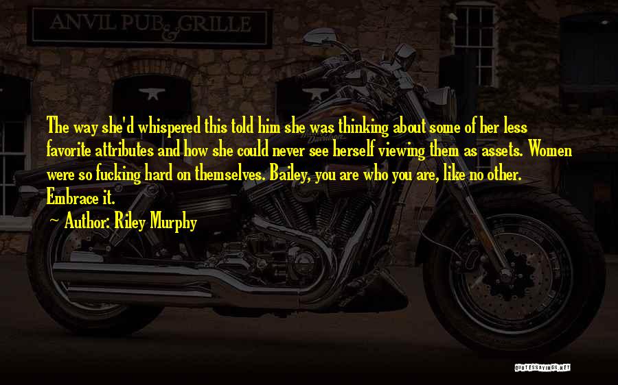 Riley Murphy Quotes: The Way She'd Whispered This Told Him She Was Thinking About Some Of Her Less Favorite Attributes And How She