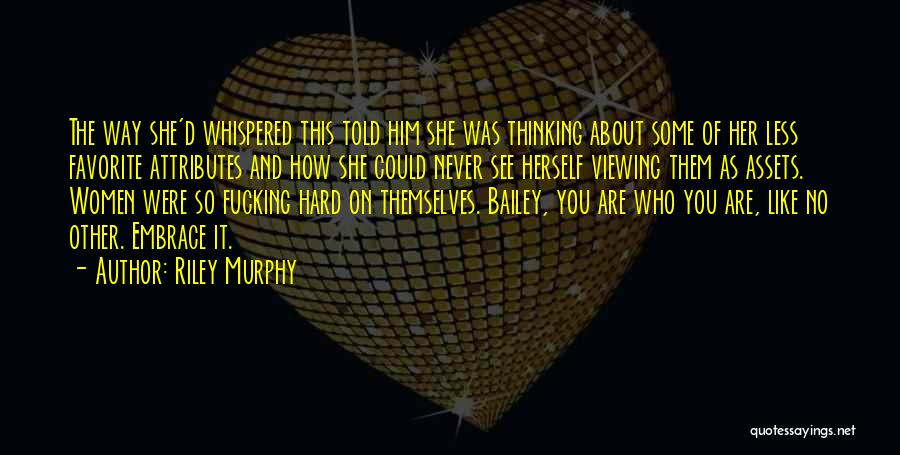 Riley Murphy Quotes: The Way She'd Whispered This Told Him She Was Thinking About Some Of Her Less Favorite Attributes And How She