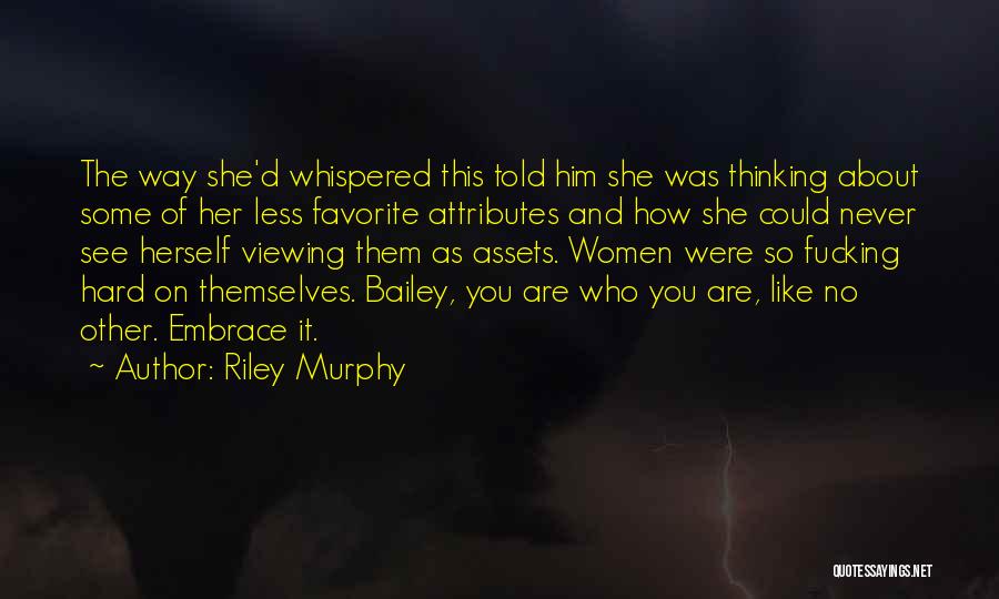 Riley Murphy Quotes: The Way She'd Whispered This Told Him She Was Thinking About Some Of Her Less Favorite Attributes And How She