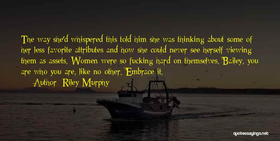 Riley Murphy Quotes: The Way She'd Whispered This Told Him She Was Thinking About Some Of Her Less Favorite Attributes And How She