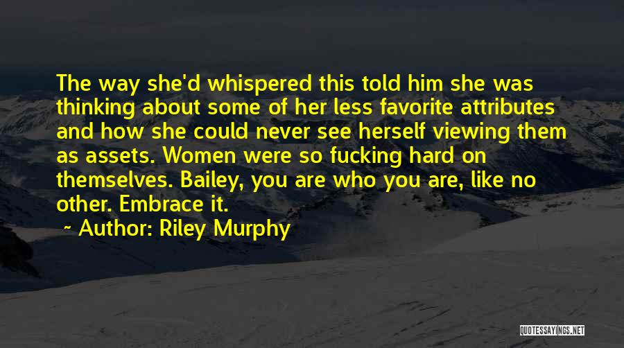 Riley Murphy Quotes: The Way She'd Whispered This Told Him She Was Thinking About Some Of Her Less Favorite Attributes And How She