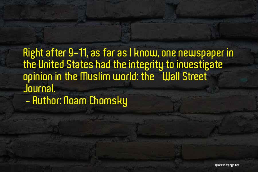 Noam Chomsky Quotes: Right After 9-11, As Far As I Know, One Newspaper In The United States Had The Integrity To Investigate Opinion