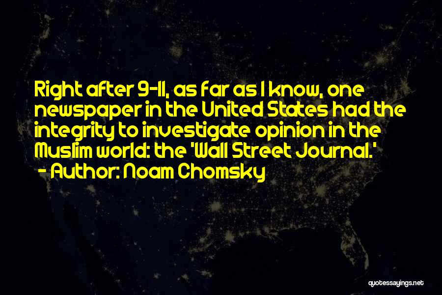 Noam Chomsky Quotes: Right After 9-11, As Far As I Know, One Newspaper In The United States Had The Integrity To Investigate Opinion