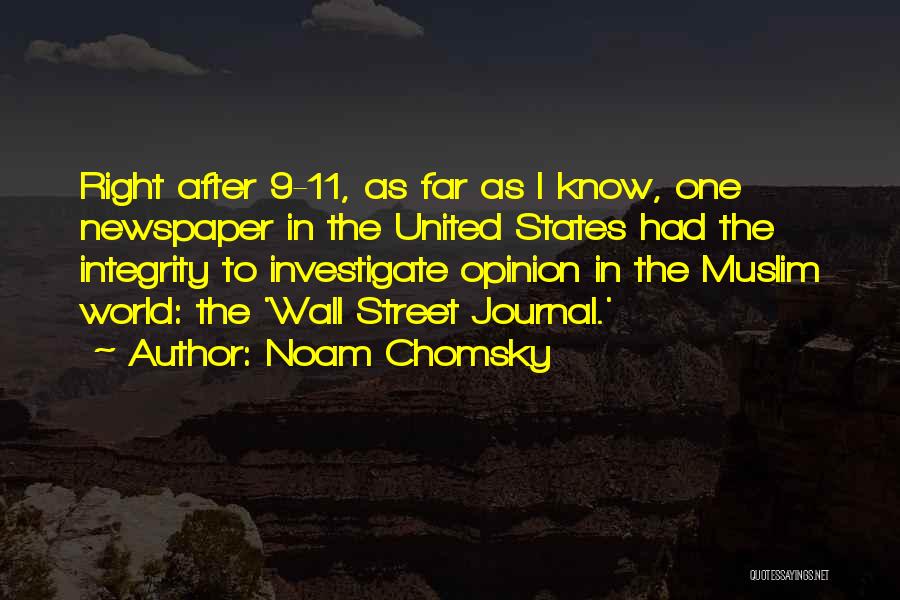 Noam Chomsky Quotes: Right After 9-11, As Far As I Know, One Newspaper In The United States Had The Integrity To Investigate Opinion