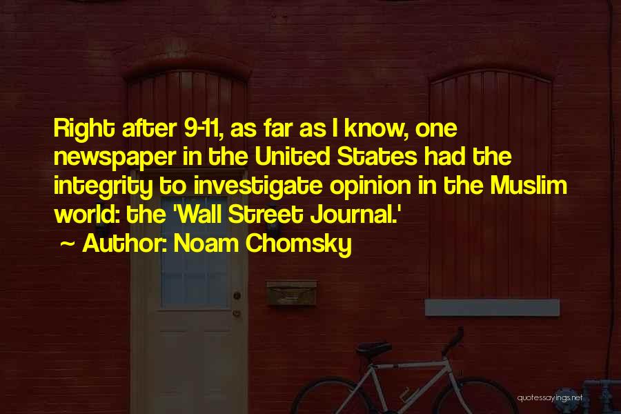 Noam Chomsky Quotes: Right After 9-11, As Far As I Know, One Newspaper In The United States Had The Integrity To Investigate Opinion