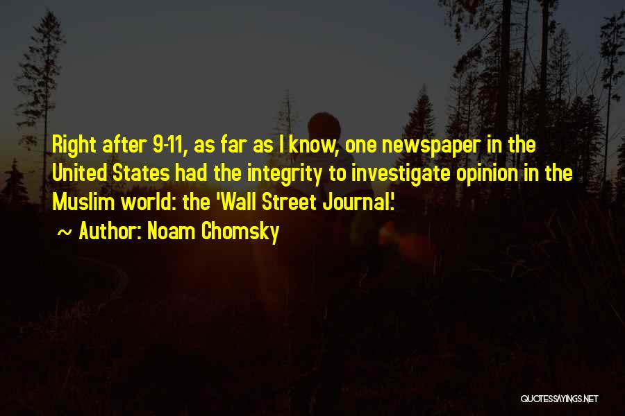 Noam Chomsky Quotes: Right After 9-11, As Far As I Know, One Newspaper In The United States Had The Integrity To Investigate Opinion