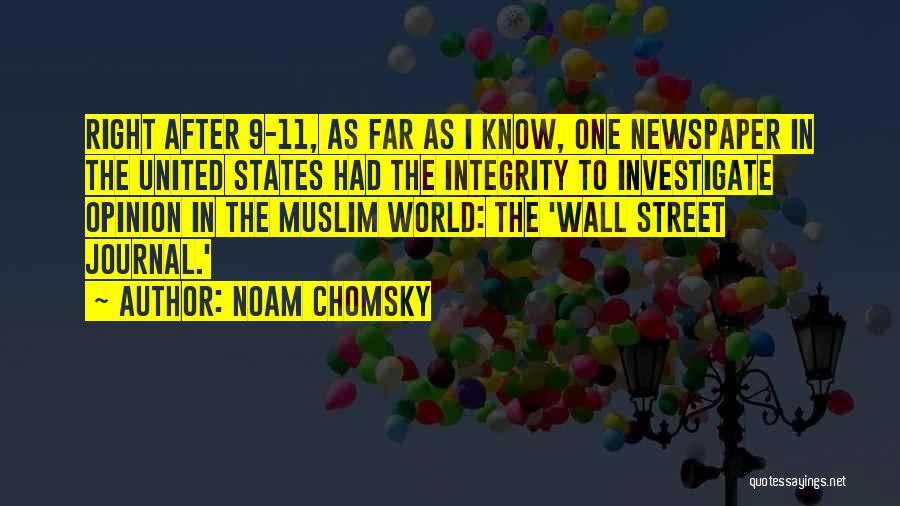 Noam Chomsky Quotes: Right After 9-11, As Far As I Know, One Newspaper In The United States Had The Integrity To Investigate Opinion