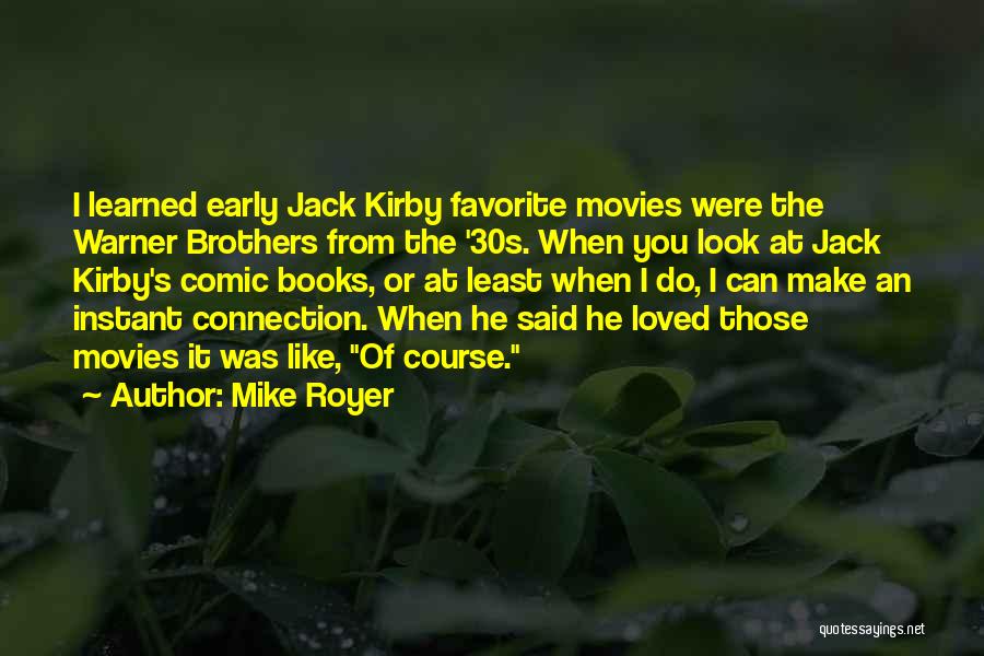 Mike Royer Quotes: I Learned Early Jack Kirby Favorite Movies Were The Warner Brothers From The '30s. When You Look At Jack Kirby's