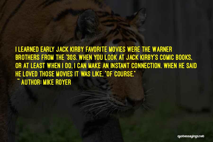 Mike Royer Quotes: I Learned Early Jack Kirby Favorite Movies Were The Warner Brothers From The '30s. When You Look At Jack Kirby's