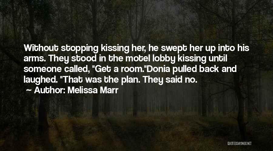 Melissa Marr Quotes: Without Stopping Kissing Her, He Swept Her Up Into His Arms. They Stood In The Motel Lobby Kissing Until Someone