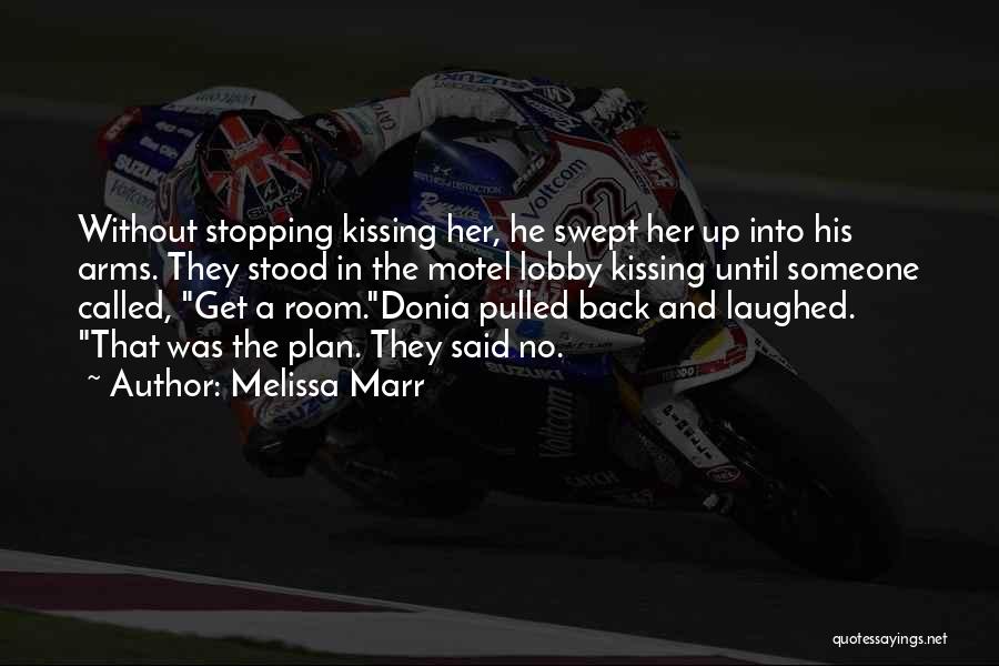 Melissa Marr Quotes: Without Stopping Kissing Her, He Swept Her Up Into His Arms. They Stood In The Motel Lobby Kissing Until Someone