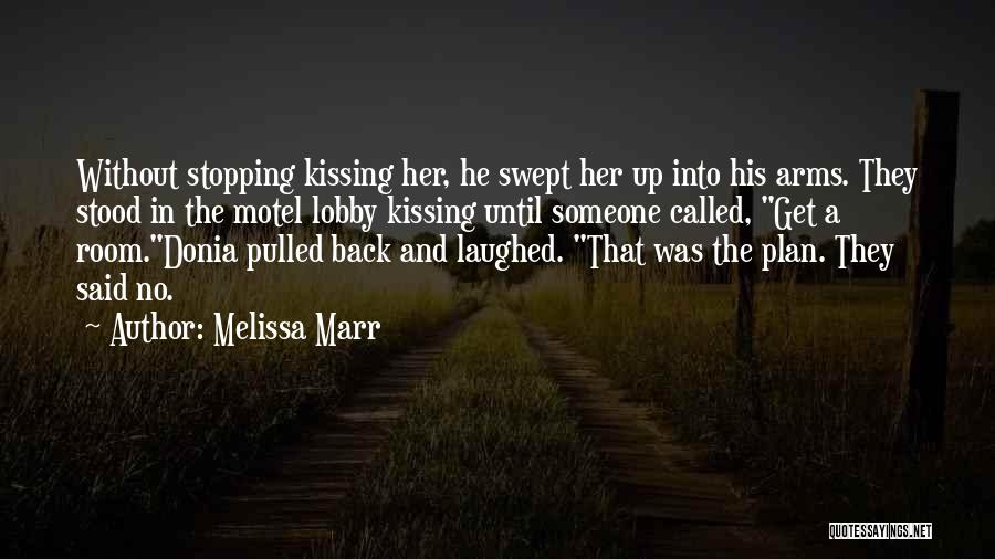 Melissa Marr Quotes: Without Stopping Kissing Her, He Swept Her Up Into His Arms. They Stood In The Motel Lobby Kissing Until Someone