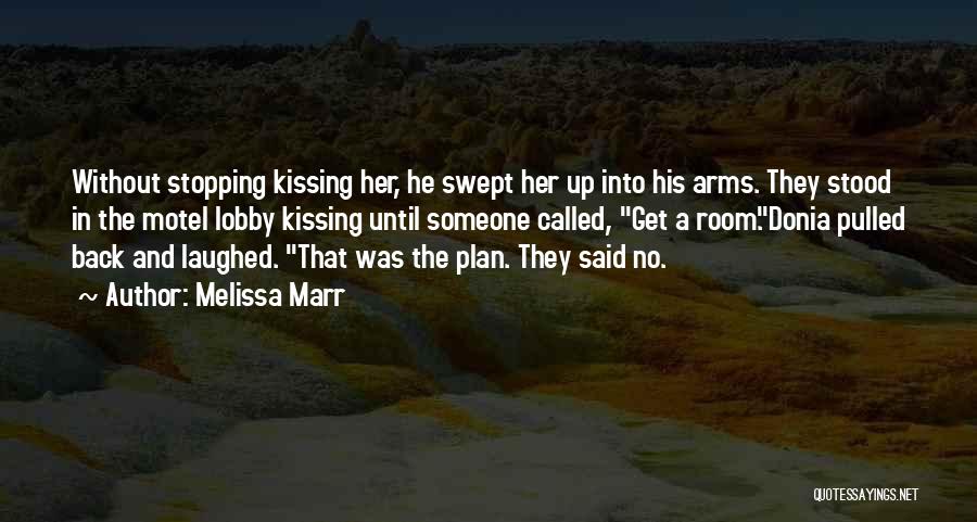 Melissa Marr Quotes: Without Stopping Kissing Her, He Swept Her Up Into His Arms. They Stood In The Motel Lobby Kissing Until Someone