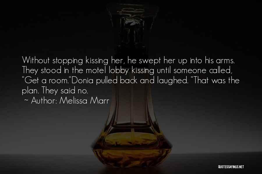 Melissa Marr Quotes: Without Stopping Kissing Her, He Swept Her Up Into His Arms. They Stood In The Motel Lobby Kissing Until Someone