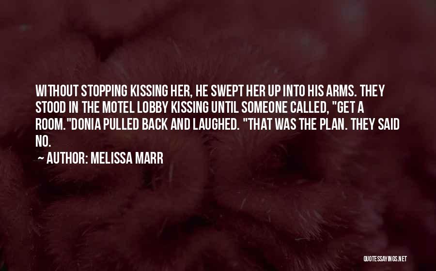 Melissa Marr Quotes: Without Stopping Kissing Her, He Swept Her Up Into His Arms. They Stood In The Motel Lobby Kissing Until Someone