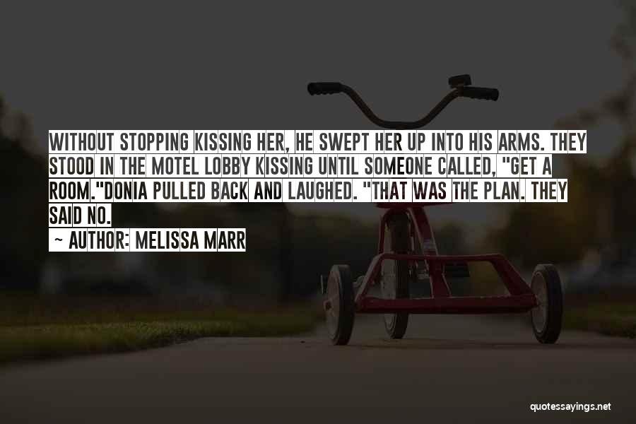 Melissa Marr Quotes: Without Stopping Kissing Her, He Swept Her Up Into His Arms. They Stood In The Motel Lobby Kissing Until Someone