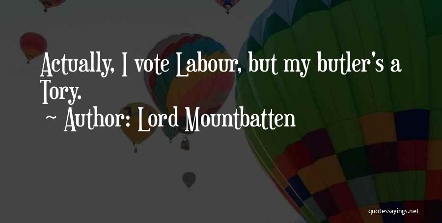 Lord Mountbatten Quotes: Actually, I Vote Labour, But My Butler's A Tory.