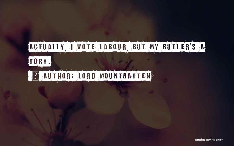 Lord Mountbatten Quotes: Actually, I Vote Labour, But My Butler's A Tory.