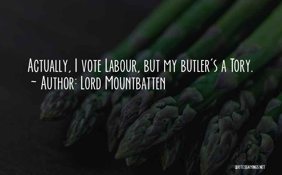 Lord Mountbatten Quotes: Actually, I Vote Labour, But My Butler's A Tory.