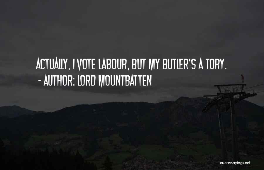 Lord Mountbatten Quotes: Actually, I Vote Labour, But My Butler's A Tory.