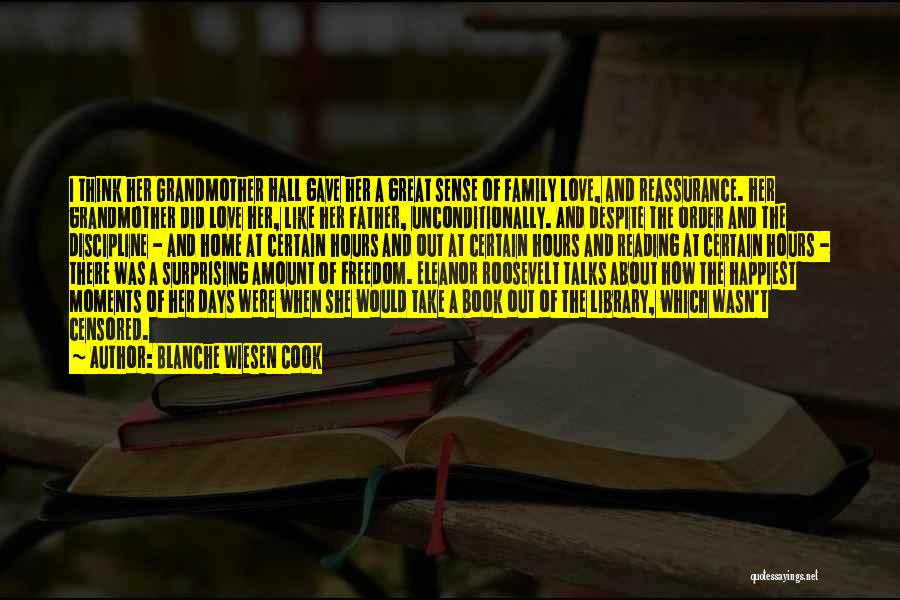 Blanche Wiesen Cook Quotes: I Think Her Grandmother Hall Gave Her A Great Sense Of Family Love, And Reassurance. Her Grandmother Did Love Her,